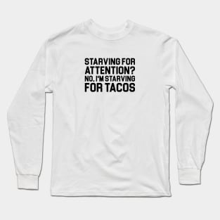 Starving for Tacos Long Sleeve T-Shirt